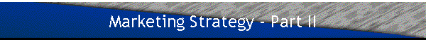 Marketing Strategy - Part II